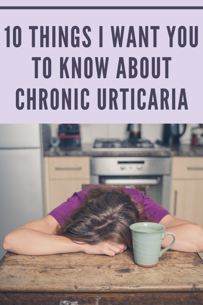 10 things I want you to know about chronic urticaria. Shows tired women with head down on table. 