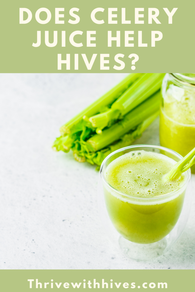 Does celery juice help hives? Show picture of celery on table next to celery juice